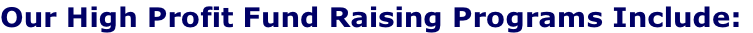 Our High Profit Fund Raising Programs Include:
