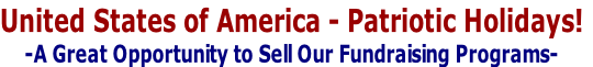 United States of America - Patriotic Holidays!
-A Great Opportunity to Sell Our Fundraising Programs-
